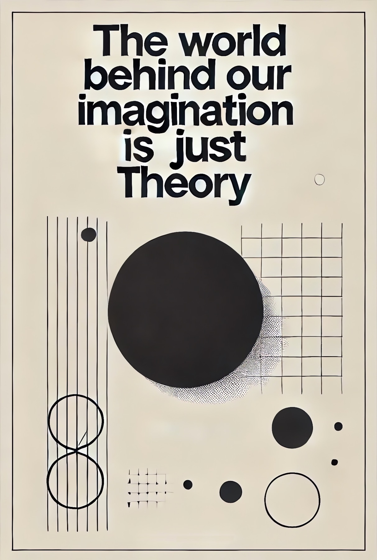The world behind our imagination is just Theory