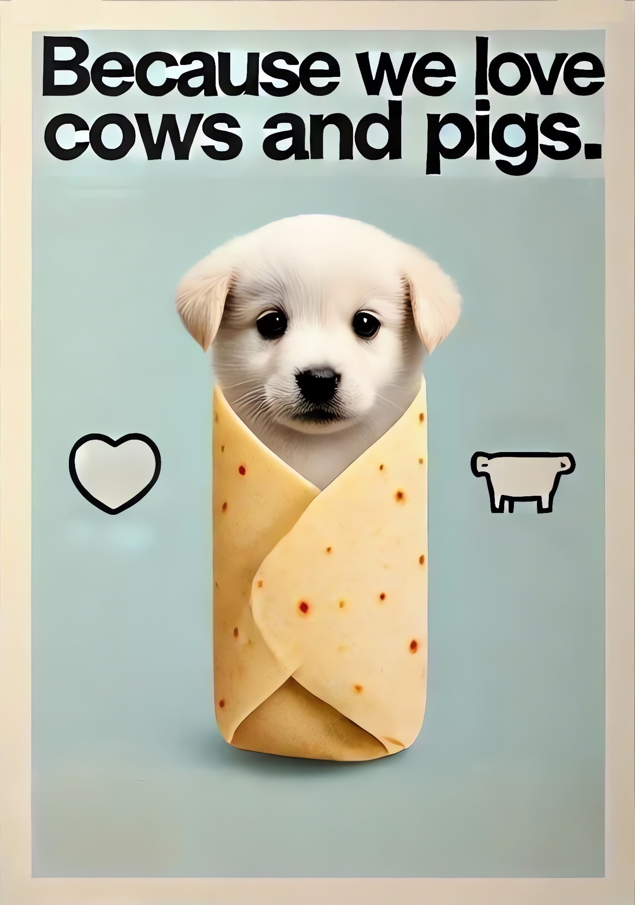 Because we love cows and pigs.